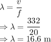 \lambda=\dfrac{v}{f}\\\Rightarrow \lambda=\dfrac{332}{20}\\\Rightarrow \lambda=16.6\ \text{m}