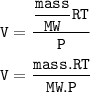 \tt V=\dfrac{\dfrac{mass}{MW}RT }{P}\\\\V=\dfrac{mass.RT}{MW.P}