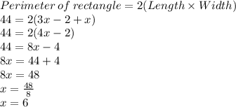 Perimeter\:of\:rectangle=2(Length\times Width)\\44=2(3x-2+x)\\44=2(4x-2)\\44=8x-4\\8x=44+4\\8x=48\\x=\frac{48}{8}\\x=6