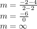 m = \frac{-2-4}{2-2}\\m = \frac{-6}{0}\\m = \infty