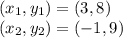 (x_1,y_1) = (3,8)\\(x_2,y_2) = (-1,9)
