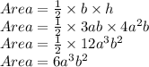 Area=\frac{1}{2}\times b \times h\\Area=\frac{1}{2}\times 3ab \times 4a^2b\\Area=\frac{1}{2}\times 12a^3b^2\\Area=6a^3b^2