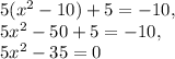 5(x^2-10)+5=-10,\\5x^2-50+5=-10,\\5x^2-35=0