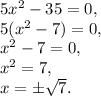 5x^2-35=0,\\5(x^2-7)=0,\\x^2-7=0,\\x^2=7,\\x=\pm \sqrt{7}.