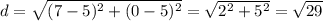 d=\sqrt{(7-5)^2+(0-5)^2}=\sqrt{2^2+5^2}=\sqrt{29}