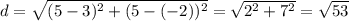 d=\sqrt{(5-3)^2+(5-(-2))^2}=\sqrt{2^2+7^2}=\sqrt{53}}