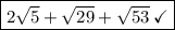 \fbox{$2\sqrt{5}+\sqrt{29}+\sqrt{53}\:\checkmark$}