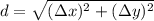 d=\sqrt{(\Delta x)^2+(\Delta y)^2}