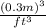 \frac{(0.3m)^{3} }{ft^{3} }