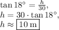 \tan 18^{\circ}=\frac{h}{30},\\h=30\cdot\tan 18^{\circ},\\h\approx \fbox{$10\:\mathrm{m}$}
