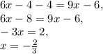 6x-4-4=9x-6,\\6x-8=9x-6,\\-3x=2,\\x=-\frac{2}{3}