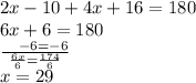 2x - 10 + 4x + 16 = 180 \\ 6x + 6 = 180 \\  \frac{  \:  \:  \:  \:  \: - 6 =  - 6}{ \frac{6x}{6} =  \frac{174}{6}  }  \\ x = 29