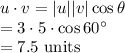 u\cdot v=|u||v|\cos\theta\\ =3\cdot 5\cdot \cos60^{\circ}\\ =7.5\ \text{units}