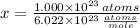 x = \frac{1.000\times 10^{23}\,atoms}{6.022\times 10^{23}\,\frac{atoms}{mole} }