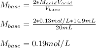 M_{base}=\frac{2*M_{acid}V_{acid}}{V_{base}} \\\\M_{base}=\frac{2*0.13mol/L*14.9mL}{20mL} \\\\M_{base}=0.19mol/L