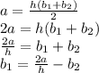 a = \frac{h(b_1 + b_2)}{2}\\2a = h(b_1 + b_2)\\\frac{2a}{h} = b_1 + b_2\\b_1 = \frac{2a}{h} - b_2