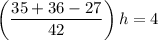 \left(\dfrac{35+36-27}{42}\right)h=4
