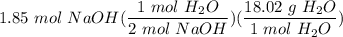 \displaystyle 1.85 \ mol \ NaOH(\frac{1 \ mol \ H_2O}{2 \ mol \ NaOH})(\frac{18.02 \ g \ H_2O}{1 \ mol \ H_2O})
