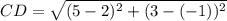 CD = \sqrt{(5-2)^{2} + (3 -(-1))^{2} }