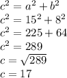 c^{2} = a^{2} + b^{2}\\c^{2} = 15^{2} + 8^{2} \\c^{2} = 225 + 64\\c^{2} = 289\\c = \sqrt{289} \\c = 17
