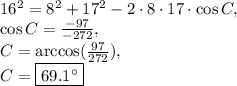16^2=8^2+17^2-2\cdot 8\cdot 17\cdot \cos C,\\\cos C=\frac{-97}{-272},\\C=\arccos(\frac{97}{272}),\\C=\fbox{$69.1^{\circ}$}
