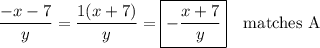 \dfrac{-x-7}{y}=\dfrac{1(x+7)}{y}=\boxed{-\dfrac{x+7}{y}} \quad\text{matches A}