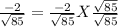 \frac{-2}{\sqrt{85} } = \frac{-2}{\sqrt{85} } X \frac{\sqrt{85} }{\sqrt{85} }
