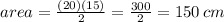 area = \frac{(20)(15)}{2}  = \frac{300}{2}  =  150 \: cm