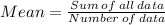 Mean=\frac{Sum\:of\:all\:data}{Number\:of\:data}