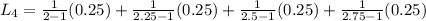L_4=\frac{1}{2-1}(0.25)+\frac{1}{2.25-1}(0.25)+\frac{1}{2.5-1}(0.25)+\frac{1}{2.75-1}(0.25)