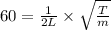 60 =\frac{1}{2L} \times \sqrt{\frac{T}{ m} }