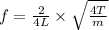 f =\frac{2}{4L} \times \sqrt{\frac{4T}{ m} }