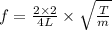f =\frac{2\times 2}{4L} \times \sqrt{\frac{T}{ m} }