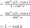 =  \frac{\sin^2 x (1- \cos x)}{1- \cos^2 x}\\\\=  \frac{\sin^2 x (1- \cos x)}{\sin^2 x}\\\\= 1-\cos x\\