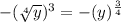 -(\sqrt[4]{y})^3=-(y)^{\frac{3}{4}}