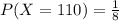 P(X = 110) = \frac{1}{8}