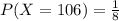 P(X = 106) = \frac{1}{8}