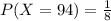 P(X = 94) = \frac{1}{8}