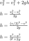 v_2^2 = v_1^2 + 2gh\\\\h = \frac{v_2^2 - v_1^2}{2g} \\\\h = \frac{(v/3)^2 - v^2}{2g} \\\\h = \frac{v^2 - v^2}{3^2 \times 2g}