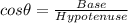 cos\theta=\frac{Base}{Hypotenuse}