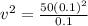 v^{2}=\frac{50(0.1)^{2}}{0.1}