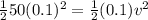 \frac{1}{2}50(0.1)^{2}=\frac{1}{2}(0.1)v^{2}