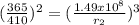 (\frac {365}{410}})^2 = (\frac {1.49x10^{8}}{r_{2}})^3