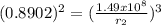 (0.8902)^2 = (\frac {1.49x10^{8}}{r_{2}})^3