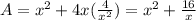 A=x^2+4x(\frac{4}{x^2})=x^2+\frac{16}{x}