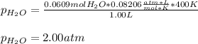 p_{H_2O}=\frac{0.0609molH_2O*0.08206\frac{atm*L}{mol*K}*400K}{1.00L}\\\\ p_{H_2O}=2.00atm