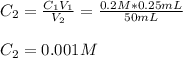 C_2=\frac{C_1V_1}{V_2}=\frac{0.2M*0.25mL}{50 mL}\\\\C_2=0.001 M