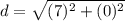 \displaystyle d = \sqrt{(7)^2+(0)^2}