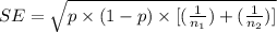 SE = \sqrt{ p \times ( 1 - p ) \times [ (\frac{1}{n_1}) + (\frac{1}{n_2}) ] }