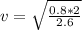 v=\sqrt{\frac{0.8*2}{2.6} }